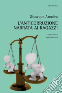 L'anticorruzione narrata ai ragazzi libro di Aronica Giuseppe