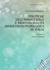 Politiche dell'immateriale e professionalità demoetnoantropologica in Italia libro di Giancristofaro Lia