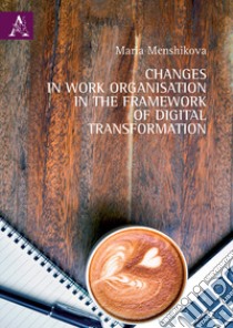 Changes in work organisation in the framework of digital transformation libro di Menshikova Maria