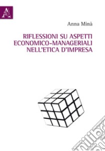 Riflessioni su aspetti economico-manageriali nell'etica d'impresa libro di Minà A.