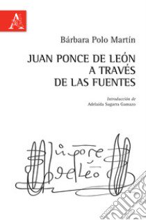 Juan Ponce de León a través de las fuentes libro di Polo Martín Bárbara