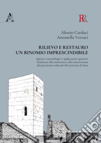 Rilievo e restauro: un binomio imprescindibile. Approcci metodologici e applicazioni operative finalizzate alla conoscenza e alla conservazione del patrimonio culturale del territorio di Enna libro di Cardaci Alessio; Versaci Antonella