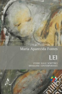 Lei. Studio sulle scrittrici brasiliane contemporanee. Testo portoghese a fronte libro di Fontes Maria Aparecida