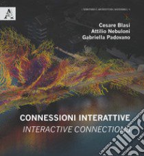 Connessioni interattive-Interactive connections libro di Blasi C. (cur.); Nebuloni A. (cur.); Padovano G. (cur.)