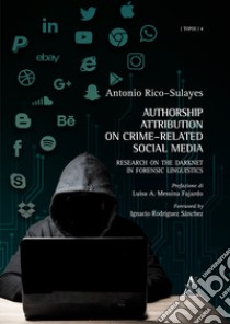 Authorship Attribution on Crime Related Social Media. Research on the Darknet in Forensic Linguistics libro di Rico-Sulayes Antonio