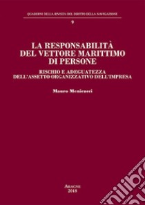 La responsabilità del vettore marittimo di persone. Rischio e adeguatezza dell'assetto organizzativo dell'impresa libro di Menicucci Mauro