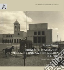 Progetti e costruzioni per la colonizzazione agraria del '900. Italia Spagna Portogallo libro di Basiricò Tiziana