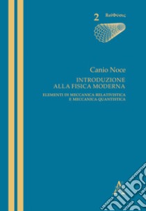 Introduzione alla fisica moderna. Elementi di meccanica relativistica e meccanica quantistica libro di Noce Canio