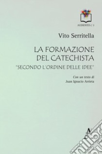 La formazione del catechista «secondo l'ordine delle idee» libro di Serritella Vito