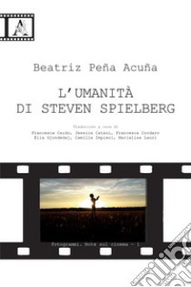 L'umanità di Steven Spielberg libro di Peña Acuña Beatriz