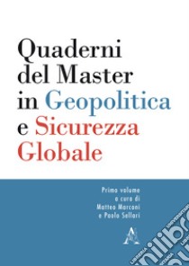 Quaderni del master in geopolitica e sicurezza globale. Vol. 1 libro di Sellari P. (cur.); Marconi M. (cur.)