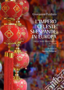 L'impero celeste si espande in Europa. Focus sugli investimenti in Italia libro di Falduto Giovanna