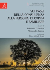 Sui passi della consulenza alla persona, di coppia e familiare libro di D'Onofrio E. (cur.); Testani A. (cur.)