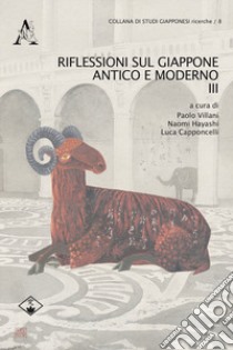 Riflessioni sul Giappone antico e moderno. Vol. 3 libro di Capponcelli L. (cur.); Villani P. (cur.); Hayashi N. (cur.)