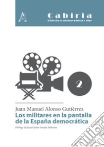 Los militares en la pantalla de la España democrática libro di Alonso Gutiérrez Juan Manuel