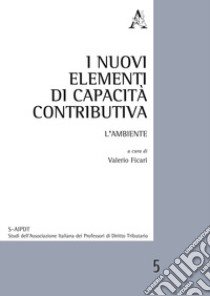 I nuovi elementi di capacità contributiva. L'ambiente libro di Ficari V. (cur.)