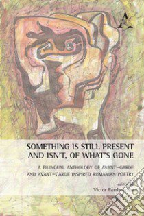 Something is still present and isn't, of what's gone. A bilingual anthology of avant-garde and avant-garde inspired Rumanian poetry. Ediz. multilingue libro di Pambuccian V. (cur.)