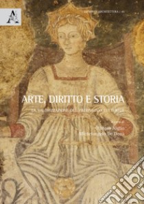 Arte, diritto e storia. La valorizzazione del patrimonio culturale libro di Niglio O. (cur.); De Donà M. (cur.)