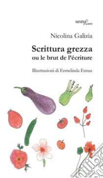 Scrittura grezza ou le brut de l'écriture libro di Galizia Nicolina