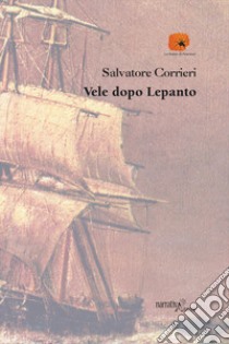 Vele dopo Lepanto libro di Corrieri Salvatore