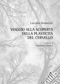 Viaggio alla scoperta della plasticità del cervello libro di Domenici Luciano