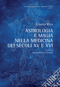 Astrologia e magia nella medicina dei secoli XV e XVI libro di Riva Ernesto