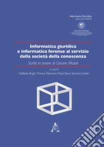 Informatica giuridica e informatica forense al servizio della società della conoscenza. Scritti in onore di Cesare Maioli libro di Brighi R. (cur.); Palmirani M. (cur.); Sanchez Jordan M. E. (cur.)