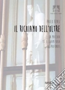 Il richiamo dell'oltre. La Macchia. Tu ti chiami Rosa. De Profundis libro di Bensi Paolo