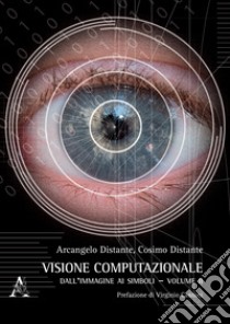 Visione computazionale. Vol. 2: Dall'immagine ai simboli libro di Distante Arcangelo; Distante Cosimo