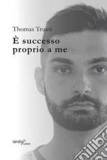 È successo proprio a me libro di Truini Thomas