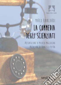 La commedia degli scienziati libro di Bianciardi Marco