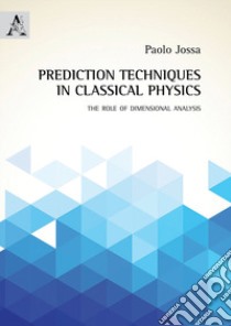 Prediction techniques in classical physics. The role of dimensional analysis libro di Jossa Paolo