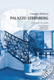 Palazzo Sternberg. Un palinsesto per l'Europa libro di Bellanca Calogero