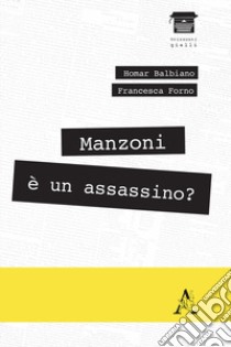 Manzoni è un assassino? libro di Balbiano Homar; Forno Francesca