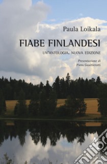 Fiabe finlandesi. Un'antologia libro di Loikala Paula