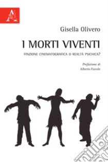 I morti viventi. Finzione cinematografica o realtà psichica? libro di Olivero Gisella