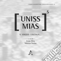Uniss Miass. Vol. 5: Il viaggio continua... libro di Miàs J. (cur.); Scalas S. (cur.)