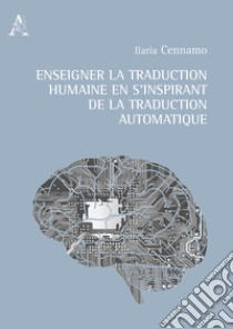 Enseigner la traduction humaine en s'inspirant de la traduction automatique libro di Cennamo Ilaria