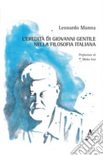 L'eredità di Giovanni Gentile nella filosofia italiana libro di Manna Leonardo