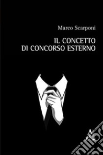 Il concetto di concorso esterno libro di Scarponi Marco