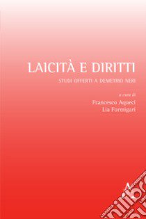 Laicità e diritti. Studi offerti a Demetrio Neri libro di Aqueci F. (cur.); Formigari L. (cur.)