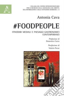 #FoodPeople. Itinerari mediali e paesaggi gastronomici contemporanei libro di Cava Antonia