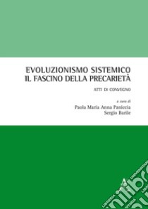 Evoluzionismo sistemico: il fascino della precarietà. Atti di Convegno libro di Barile S. (cur.); Paniccia P. M. A. (cur.)