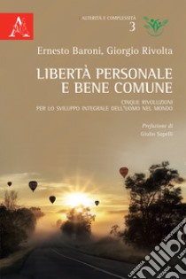 Libertà personale e bene comune. Cinque rivoluzioni per lo sviluppo integrale dell'uomo nel mondo libro di Baroni Ernesto; Rivolta Giorgio