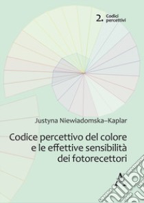 Codice percettivo del colore e le effettive sensibilità dei fotorecettori libro di Niewiadomska-Kaplar Justyna