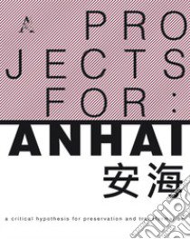 Project for: Anhai. A critical hypothesis for preservation and transformation libro di Raitano Manuela; Reale Luca