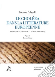 Le Choléra dans la Littérature européenne. Les multiples visages de la Némésis (1829-1923) libro di Pelagalli Roberta