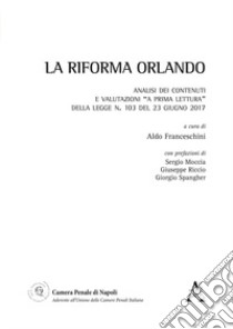 La Riforma Orlando. Analisi dei contenuti e valutazioni «a prima lettura» della legge 23 giugno 2017 n. 103 libro di Franceschini A. (cur.)