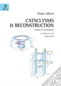 Cataclysms & reconstruction. Science & technology libro di Allievi Paolo