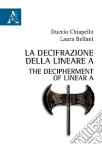 La decifrazione della Lineare A-The decipherment of Linear A libro di Chiapello Duccio; Bellani Laura